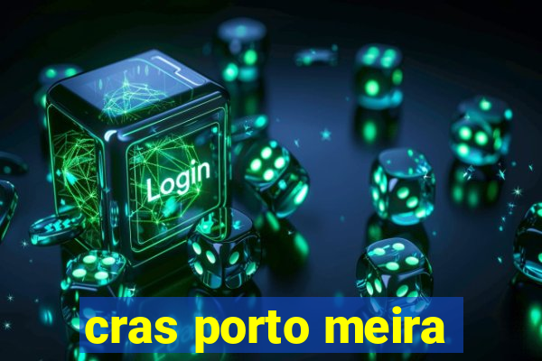cras porto meira